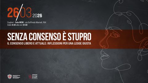 Incontro a Cagliari “SENZA CONSENSO È STUPRO. Il consenso libero e attuale: riflessioni per una legge giusta”